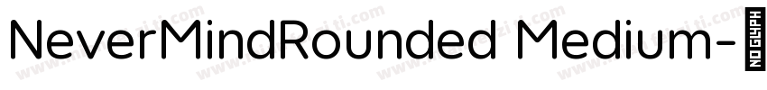 NeverMindRounded Medium字体转换